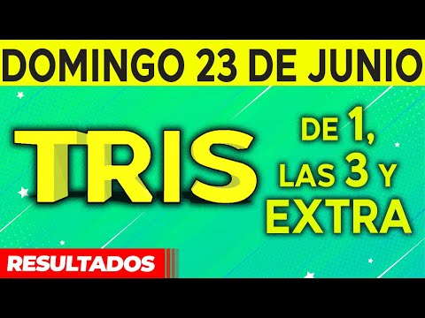 Resultado del sorteo de Tris de la Una, Tres y Extra del Domingo 23 de Junio de del 2024.