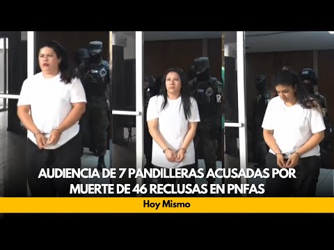 Audiencia de 7 pandilleras acusadas por muerte de 46 reclusas en PNFAS