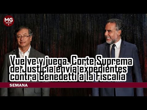 VUELVE Y JUEGA  Corte Suprema de Justicia envía expedientes contra Benedetti a la Fiscalía General