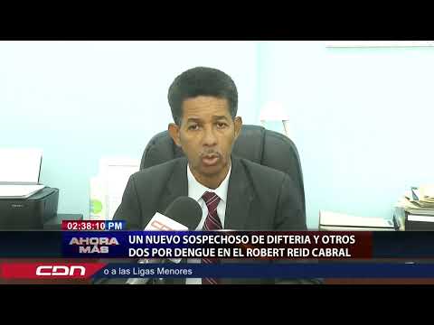 Un nuevo sospechoso de difteria y otros dos por dengue Robert Reid Cabral