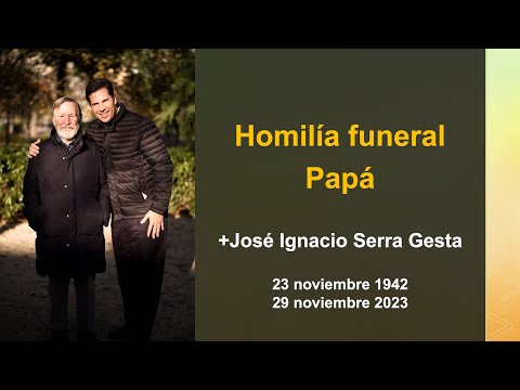 Homili?a funeral de mi papá (José Ignacio Serra Gesta)