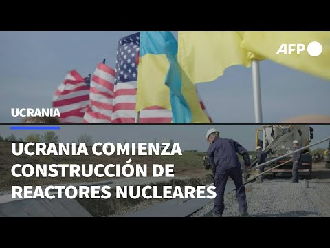 Ucrania comienza construcción de reactores nucleares diseñados por EEUU | AFP