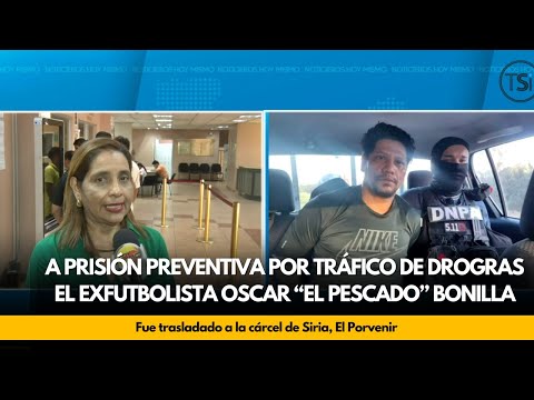 A prisión preventiva por tráfico de drogras el exfutbolista Oscar El Pescado Bonilla