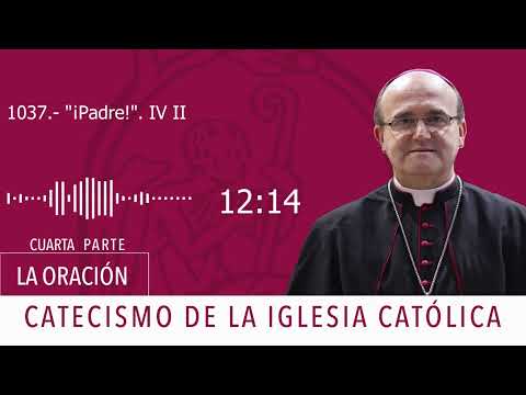 Catecismo 2784-2785. ¡Padre! IV