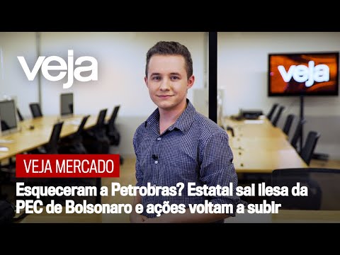 VEJA Mercado | Esqueceram a Petrobras? Estatal sai ilesa da PEC de Bolsonaro e ações voltam a subir