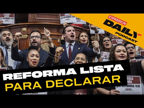 SE PREPARA DECLARATORIA DE LA REFORMA JUDICIAL | EXPANSIÓN DAILY Podcast