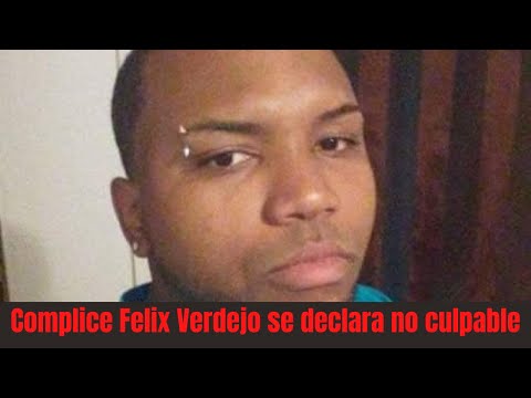 Complice Felix Verdejo se declara no culpable