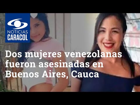 A tiros fueron asesinadas dos mujeres de nacionalidad venezolana en Buenos Aires, Cauca