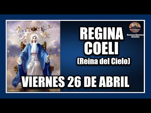 REGINA COELI - DE HOY VIERNES 26 DE ABRIL DE 2024:  REINA DEL CIELO - PARA REZAR EN PASCUA.