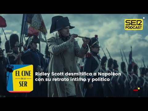 El Cine en la SER | Ridley Scott desmitifica a Napoléon con su retrato íntimo y político