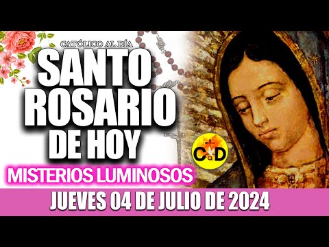 EL SANTO ROSARIO DE HOY JUEVES 04 DE JULIO de 2024 MISTERIOS LUMINOSOS EL SANTO ROSARIO MARIA