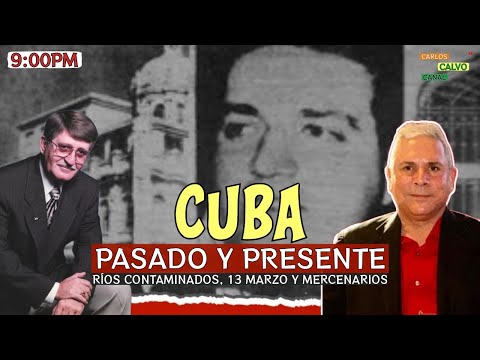 Cuba: Pasado y Presente | Ríos Contaminados, 13 Marzo y Mercenarios