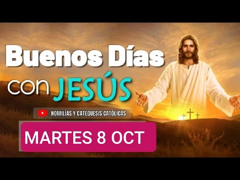 BUENOS DÍAS CON JESÚS.  MARTES 8 DE OCTUBRE DE  2024