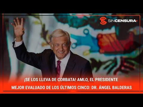 #LoMejorDeSinCensura ¡SE LOS LLEVA DE CORBATA! #AMLO, el presidente mejor evaluado de los últimos...