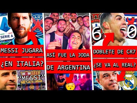 ¿MESSI se VA a este CLUB de ITALIA?+ FIESTA loca de ARGENTINA+ Doblete CR7+ GALLARDO al REAL MADRID?