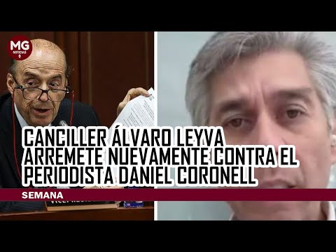 CANCILLER ÁLVARO LEYVA ARREMETE NUEVAMENTE CONTRA EL PERIODISTA DANIEL CORONELL