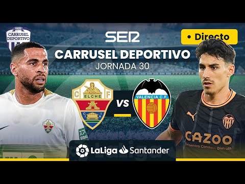 ? ELCHE CF vs VALENCIA CF | EN DIRECTO #LaLiga Jornada 30