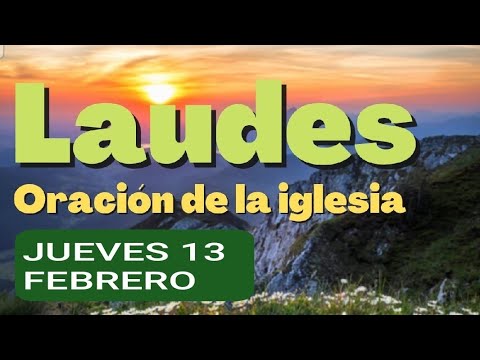 LAUDES: JUEVES 13 DE FEBRERO DE 2025. LITURGIA DE LAS HORAS