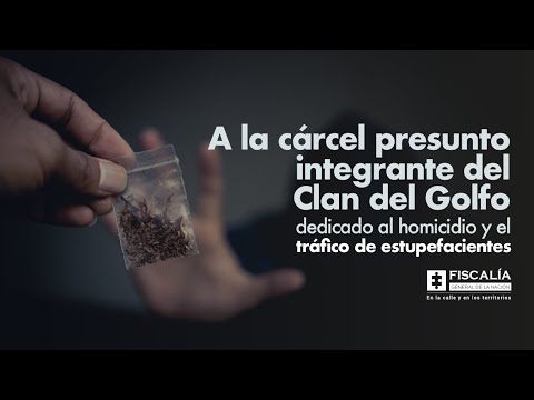 A la cárcel presunto integrante del Clan del Golfo por homicidio y el tráfico de estupefacientes