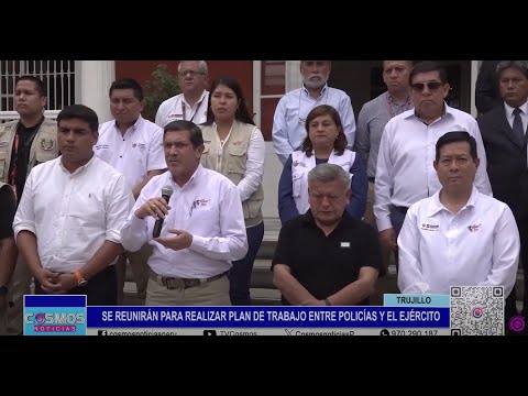 Trujillo: se reunirán para realizar plan de trabajo entre Policías y el Ejército