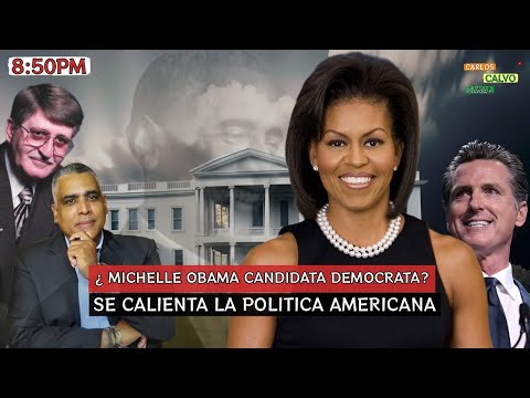 Michelle Obama candidata democrata? Se calienta la politica Americana | Carlos Calvo