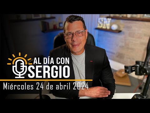 Noticias | Al Día con Sergio EN VIVO - Miércoles 24 de Abril del 2024