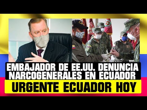 EMBAJADOR DE ESTADOS UNIDOS DENUNCIA NARCOGENERALES EN ECUADOR NOTICIAS DE ECUADOR HOY 16 DE DIC