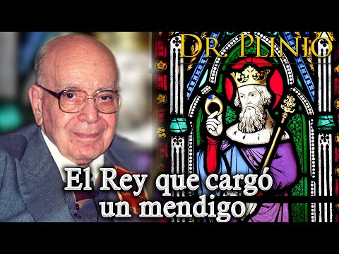 El Rey que cargó un mendigo  | Dr. Plinio Correa de Oliveira #Meditacion
