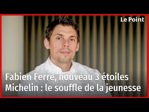 Fabien Ferré, nouveau 3 étoiles Michelin : le souffle de la jeunesse