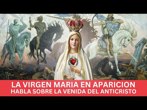 La Virgen María habla sobre la aparición del Anticristo