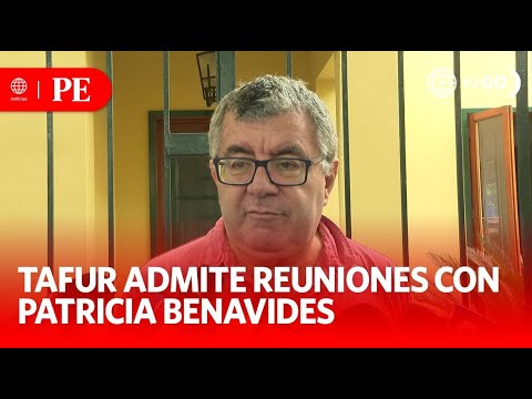 Tafur admitió que se reunió tres veces con Patricia Benavides | Primera Edición | Noticias Perú