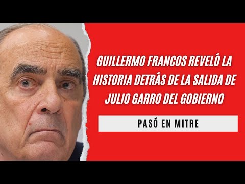 Guillermo Francos reveló la historia detrás de la salida de Julio Garro del Gobierno