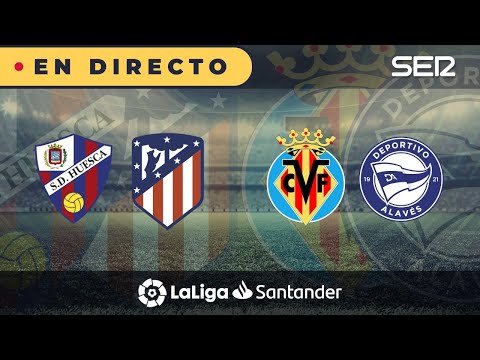 ?? HUESCA - ATLETI y VILLARREAL - ALAVÉS EN DIRECTO | ?  La Liga en vivo