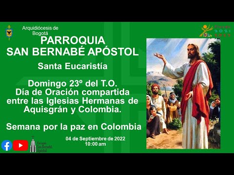 Santa Eucaristía Domingo 23º del T.O. Inicio Semana por la paz en Colombia, 04/09/2022, 8 am