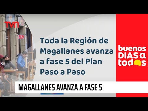 Magallanes, la primera región en Fase 5 dentro del nuevo Plan Paso a Paso | Buenos días a todos