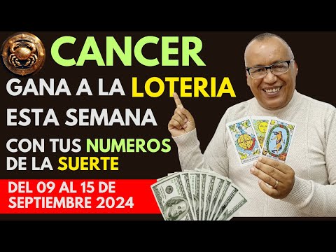 CANCER..GANARÁS FIJO a la LOTERÍA con estos NÚMEROS del (09 AL 15 SEPTIEMBRE 2024)