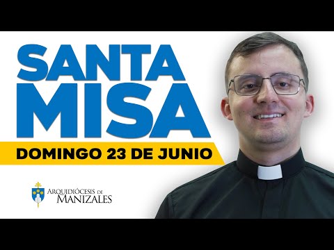 Misa de hoy domingo 23 de junio de 2024 P. Luis Felipe Castro. Arquidiócesis de Manizales