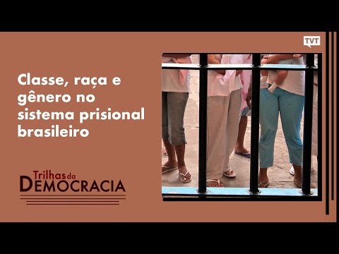 Classe, raça e gênero no sistema prisional brasileiro | Trilhas da Democracia