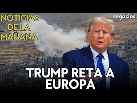 NOTICIAS DE LA MAÑANA | Trump reta a Europa, la OTAN encarga misiles antiaéreos y Powell advierte