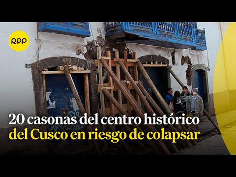 Hasta 20 casonas del centro histórico del Cusco en riesgo de colapsar por falta de mantenimiento