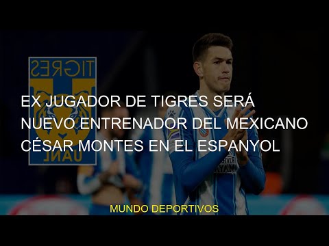 #entrenador #Luis #Espanyol #mexicano #jugador #Fernández #César #Monterrey #nuevo #Montes #Tigres #