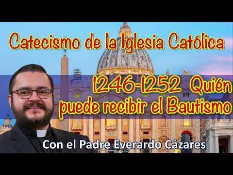 1246-1252 Quie?n puede recibir el Bautismo