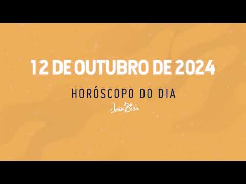 Horóscopo do Dia 12 de Outubro de 2024 - Sábado | POR JOÃO BIDU