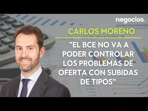 Carlos Moreno: El BCE no va a poder controlar los problemas de oferta con subidas de tipos
