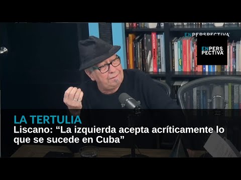 Liscano: “La izquierda acepta acríticamente lo que se sucede en Cuba”