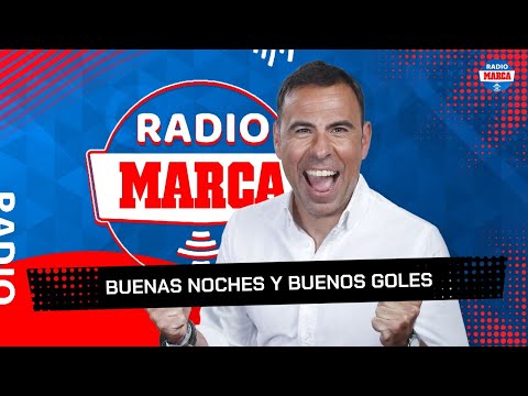 Buenas Noches y Buenos Goles I Radio MARCA