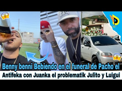 Benny benni Bebiendo en el funeral de Pacho el Antifeka con Juanka el problematik Julito y Luigui