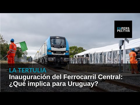 Inauguración del Ferrocarril Central: ¿Qué implica para Uruguay?