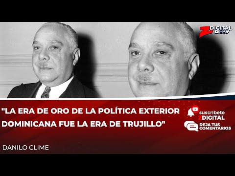 Danilo Clime: La era de oro de la política exterior dominicana fue la era de Trujillo