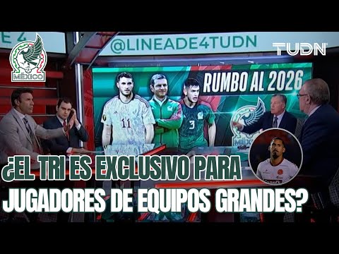 ¡SE ENCENDIÓ EL DEBATE! ¿Un jugador debe estar en un club grande para ir a SELECCIÓN MEXICANA? |TUDN